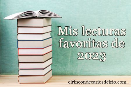 Mis lecturas favoritas de 2023, Carlos del Río, escritor